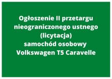 Ogłoszenie II przetargu nieograniczonego ustnego (licytacja) samochód osobowy  Volkswagen T5 Caravelle